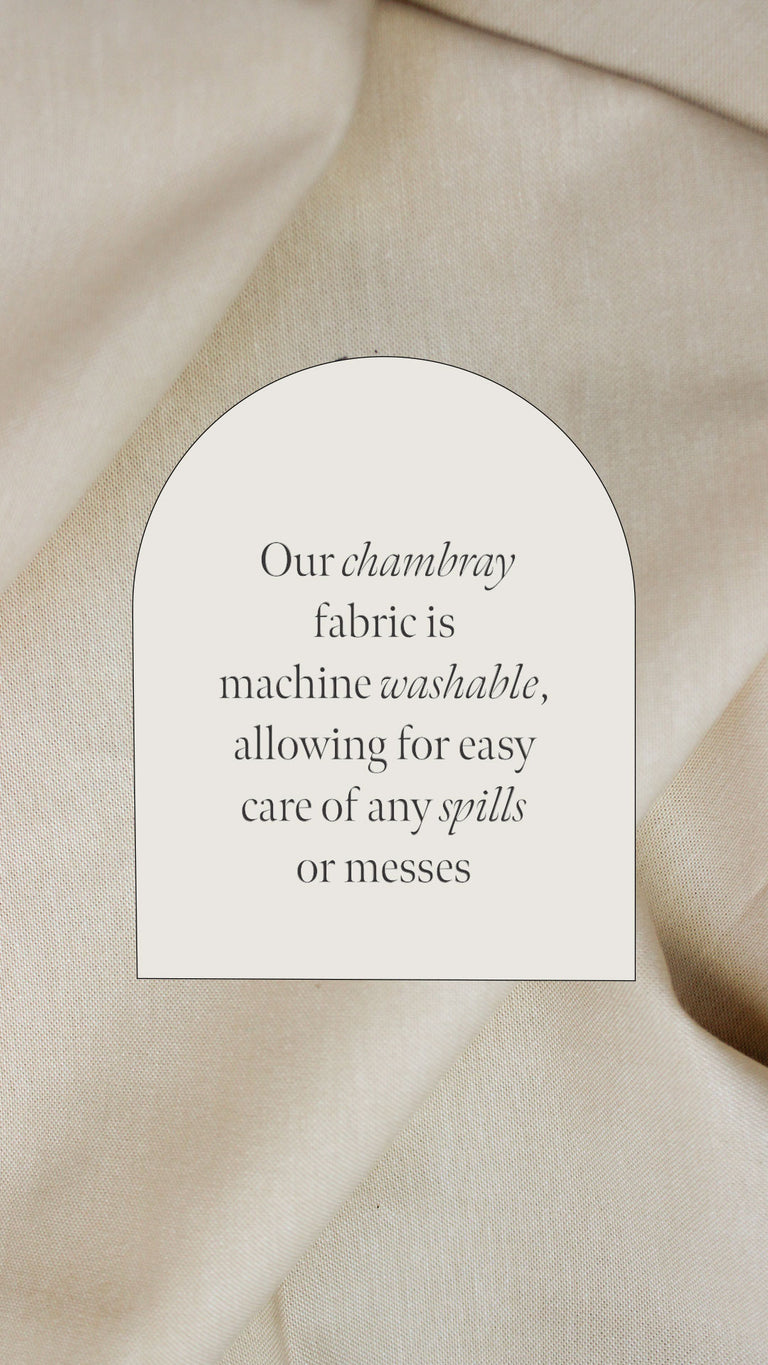 Our chambray fabric is machine washable, allowing for easy care of any spills or messes